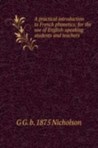 practical introduction to French phonetics: for the use of English-speaking students and teachers