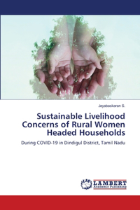 Sustainable Livelihood Concerns of Rural Women Headed Households