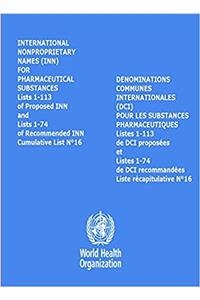 International Nonproprietary Names (INN) for Pharmaceutical Substances: Lists 1-113 of Proposed Inn and Lists 1-74 of Recommended INN, Cumulative List No. 16