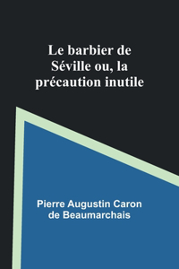 barbier de Séville; ou, la précaution inutile