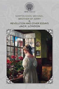 Martin Eden, Michael, Brother of Jerry & Revolution and Other Essays