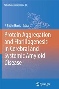 Protein Aggregation and Fibrillogenesis in Cerebral and Systemic Amyloid Disease