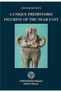 A Unique Prehistoric Figurine of the Near East