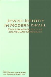 Jewish Identity in Modern Israel: Proceedings on Secular Judaism and Democracy
