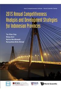 2015 Annual Competitiveness Analysis And Development Strategies For Indonesian Provinces