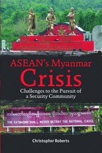 Asean's Myanmar Crisis: Challenges To The Pursuit of A Security Community