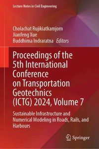 Proceedings of the 5th International Conference on Transportation Geotechnics (ICTG) 2024, Volume 7: Sustainable Infrastructure and Numerical Modeling in Roads, Rails, and Harbours