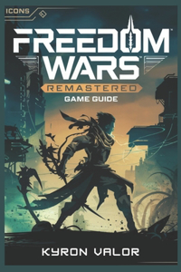 Freedom Wars Remastered game guide