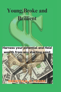 young, Broke and Brilliant