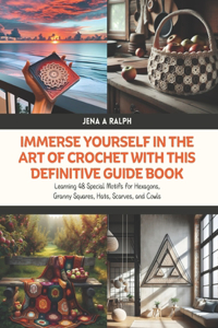Immerse Yourself in the Art of Crochet with this Definitive Guide Book