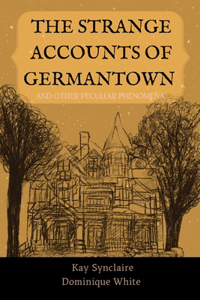 Strange Accounts of Germantown and Other Peculiar Phenomena