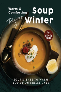 Warm & Comforting Soup Recipes for Winter