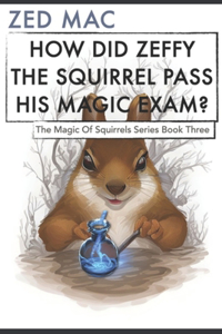 How did Zeffy the squirrel pass his magic exam