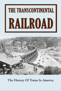 The Transcontinental Railroad