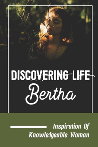 Discovering Life Bertha: Inspiration Of Knowledgeable Woman: Wise Woman