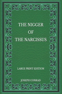 The Nigger Of The Narcissus - Large Print Edition