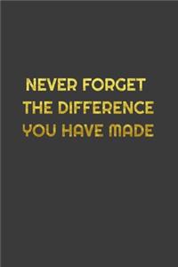 Never Forget The Difference You've Made
