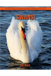 Swans! An Educational Children's Book about Swans with Fun Facts