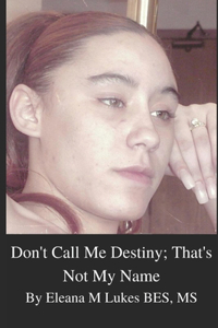 Don't Call Me Destiny; That's Not My Name