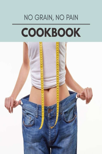 No Grain, No Pain Cookbook
