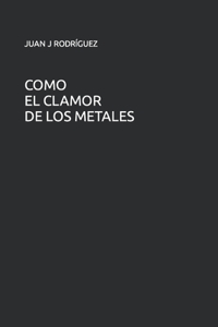 Como el clamor de los metales