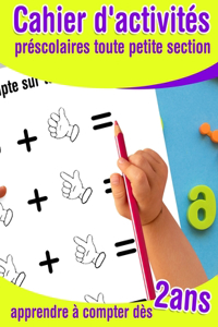 Cahier d'activités préscolaires toute petite section - apprendre à compter dès 2 ans