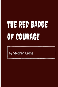 The Red Badge of Courage by Stephen Crane