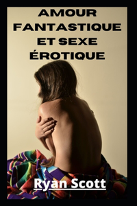 Amour fantastique et sexe érotique