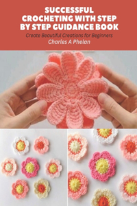 Successful Crocheting with Step by Step Guidance Book