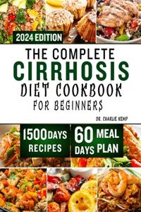 Complete Cirrhosis Diet Cookbook for Beginners 2024