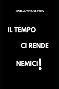Il tempo ci rende nemici!