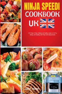 Ninja Speedi Cookbook uk: 2000 Days of Easy, Delicious and healthy recipes to Air Fry, Baking, and Roasting with Proper UK Measurements