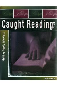 Caught Reading Plus: Pre Literacy Getting Ready Worktext 2000c