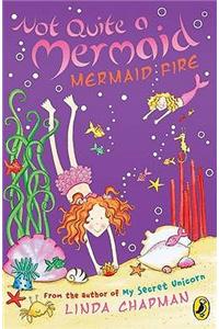 Not Quite a Mermaid: Mermaid Fire