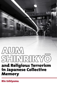 Aum Shinrikyo and Religious Terrorism in Japanese Collective Memory