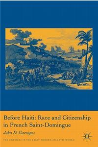 Before Haiti: Race and Citizenship in French Saint-Domingue