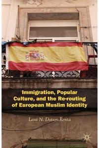 Immigration, Popular Culture, and the Re-Routing of European Muslim Identity