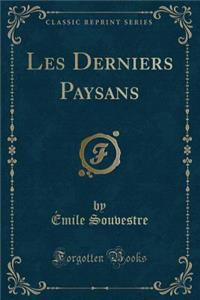 Les Derniers Paysans (Classic Reprint)