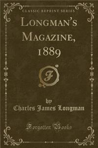 Longman's Magazine, 1889 (Classic Reprint)