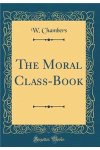 The Moral Class-Book (Classic Reprint)