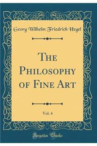 The Philosophy of Fine Art, Vol. 4 (Classic Reprint)