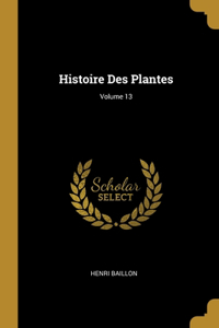 Histoire Des Plantes; Volume 13