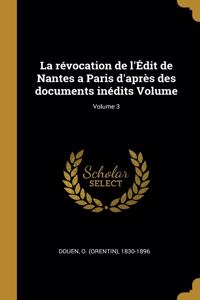 La révocation de l'Édit de Nantes a Paris d'après des documents inédits Volume; Volume 3