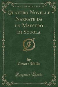 Quattro Novelle Narrate Da Un Maestro Di Scuola (Classic Reprint)