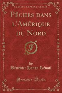 Pï¿½ches Dans l'Amï¿½rique Du Nord (Classic Reprint)