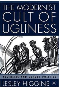 Modernist Cult of Ugliness