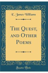 The Quest, and Other Poems (Classic Reprint)