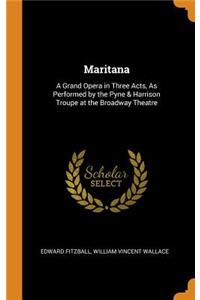 Maritana: A Grand Opera in Three Acts, as Performed by the Pyne & Harrison Troupe at the Broadway Theatre