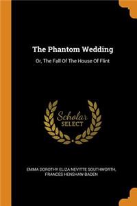 The Phantom Wedding: Or, the Fall of the House of Flint