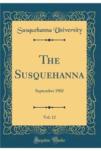 The Susquehanna, Vol. 12: September 1902 (Classic Reprint)